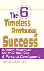 The 6 Timeless Attributes of Success: Winning Principles for Your Business & Personal Development 