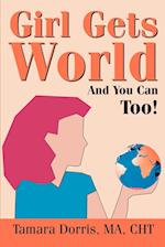 Girl Gets World: And You Can Too! 