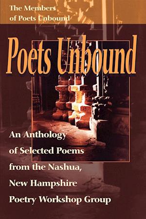 Poets Unbound: An Anthology of Selected Poems from the Nashua, New Hamphshire Poetry Workshop Group