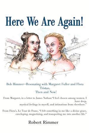 Here We Are Again!: Bob Rimmer--Resonating with Margaret Fuller and Flora Tristan, Then and Now!