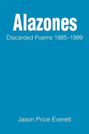 Alazones: Discarded Poems 1985-1999