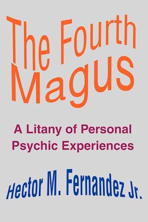 The Fourth Magus: A Litany of Personal Psychic Experiences