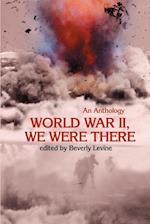 World War II, We Were There: An Anthology 