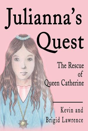 Julianna's Quest: The Rescue of Queen Catherine