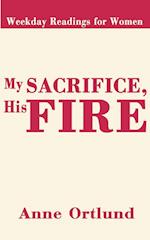 My Sacrifice His Fire