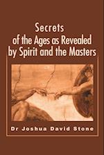 Secrets of the Ages as Revealed by Spirit and the Masters