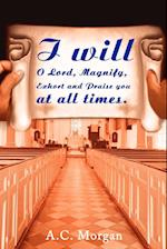 I Will O Lord, Magnify, Exhort and Praise You at All Times