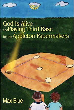 God Is Alive and Playing Third Base for the Appleton Papermakers