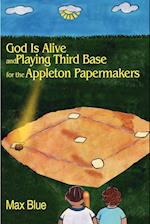 God Is Alive and Playing Third Base for the Appleton Papermakers