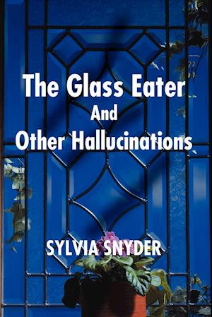 Glass Eater and Other Hallucinations