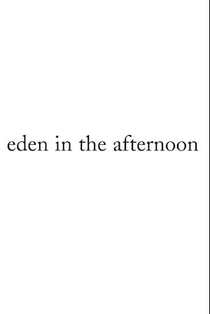 Eden in the Afternoon