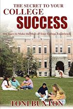 The Secret to Your College Success:101 Ways to Make the Most of Your College Experience 
