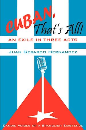 Cuban, That's All! an Exile in Three Acts