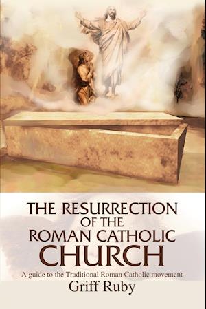 The Resurrection of the Roman Catholic Church