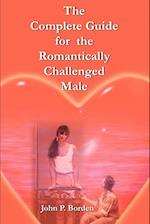 The Complete Guide for the Romantically Challenged Male