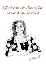 What Are We Gonna Do about Aunt Flossie?