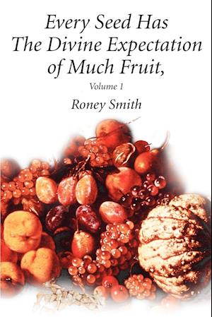 Every Seed Has the Divine Expectation of Much Fruit, Volume 1