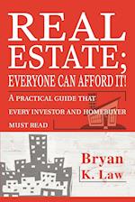 Real Estate; Everyone Can Afford It!