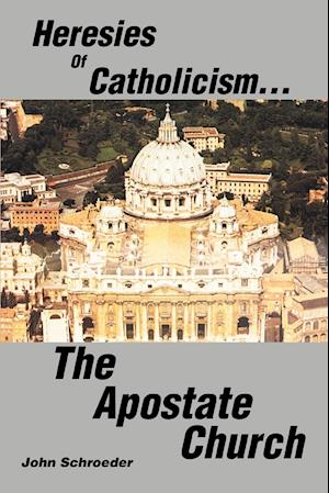Heresies of Catholicism...the Apostate Church