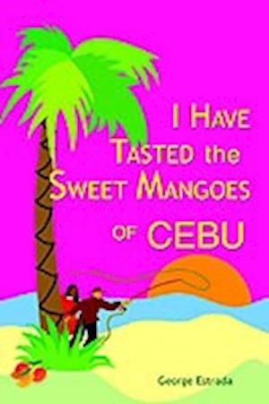 I Have Tasted the Sweet Mangoes of Cebu