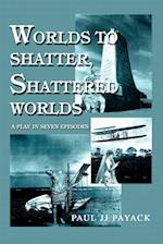 Worlds to Shatter, Shattered Worlds