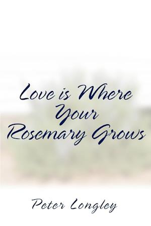 Love Is Where Your Rosemary Grows