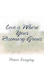 Love Is Where Your Rosemary Grows