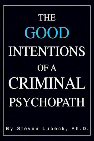 The Good Intentions of a Criminal Psychopath