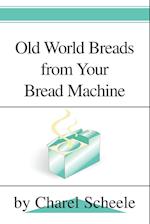Old World Breads from Your Bread Machine 