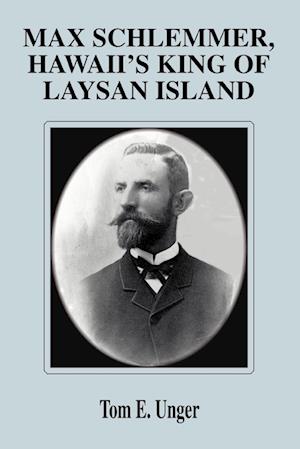 Max Schlemmer, Hawaii's King of Laysan Island