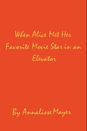 When Alice Met Her Favorite Movie Star in an Elevator