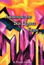 Awakening the Sun Quartz Fields