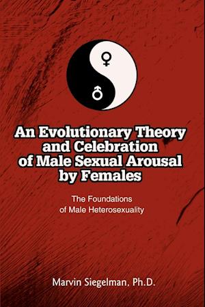 An Evolutionary Theory and Celebration of Male Sexual Arousal by Females