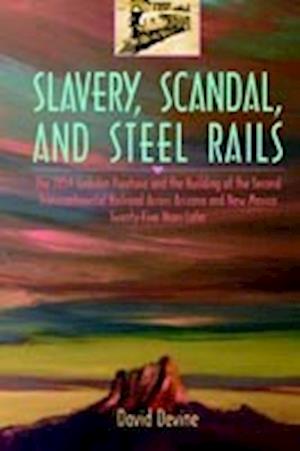 Slavery, Scandal, and Steel Rails