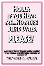 Holla If You Hear Me... No More Blind Dates, Please!