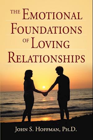 The Emotional Foundations of Loving Relationships