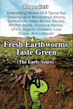 Fresh Earthworms Taste Green