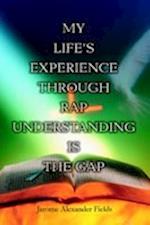 My Life's Experience Through Rap Understanding is the Gap