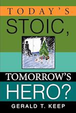 Today's Stoic, Tomorrow's Hero?