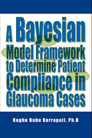 A Bayesian Model Framework to Determine Patient Compliance in Glaucoma Cases