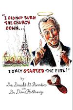 I Did Not Burn the Church Down...I Only Started the Fire!