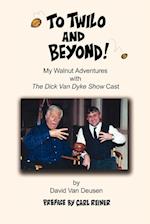 To Twilo and Beyond!:My Walnut Adventures with The Dick Van Dyke Show Cast 