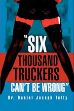 Six Thousand Truckers Can't Be Wrong