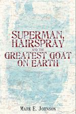 Superman, Hairspray and the Greatest Goat on Earth