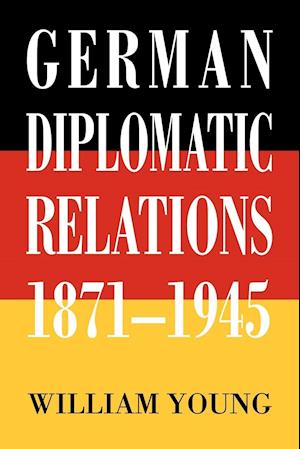 German Diplomatic Relations 1871-1945