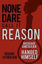 None Dare Call It Reason