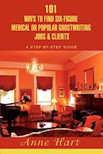 101 Ways to Find Six-Figure Medical or Popular Ghostwriting Jobs & Clients