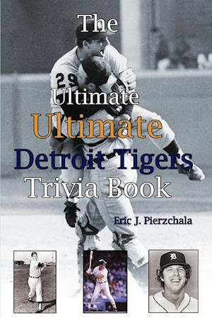 The Ultimate Ultimate Detroit Tigers Trivia Book