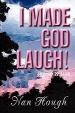 I Made God Laugh!