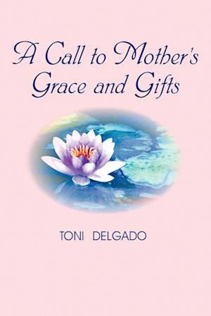 A Call to Mother's Grace and Gifts